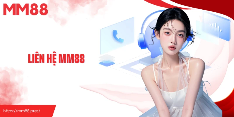 Liên Hệ MM88 - Cùng Tận Hưởng Và Giải Đáp Mọi Thắc Mắc
